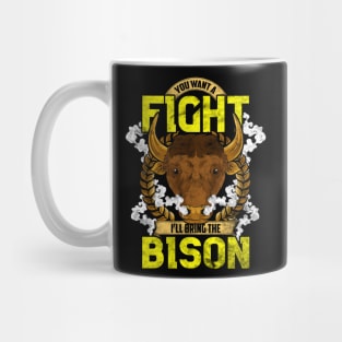 Want To Fight I'll Bring The Bison Funny American Bison Gift Mug